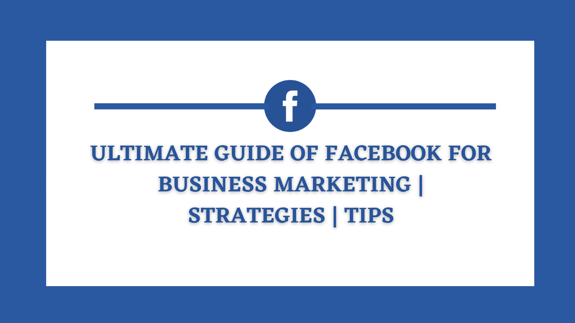 ultimate-guide-of-facebook-for-business-marketing-2020-steps-tips
