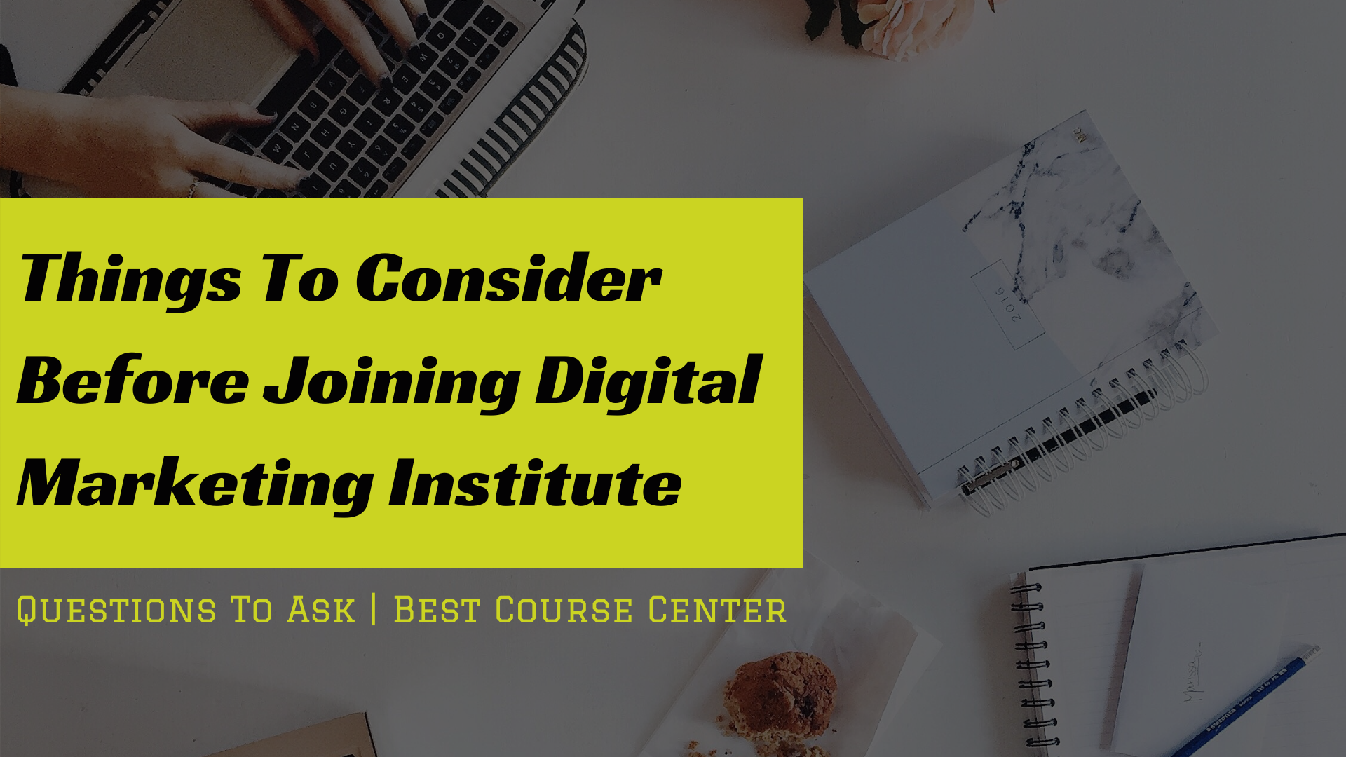 questions-things-to-consider-before-joining-digital-marketing-institute