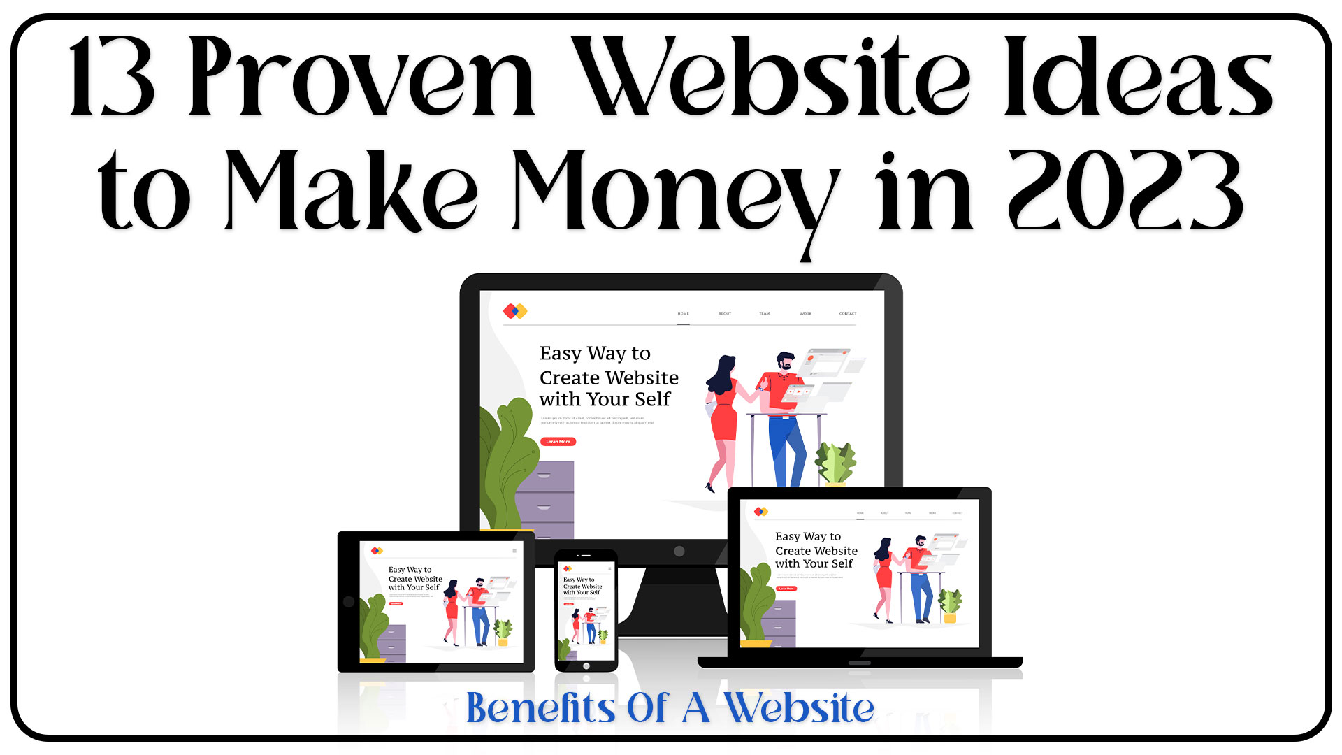 13 Proven Website Ideas to Make Money in 2023 | Benefits Of A Website