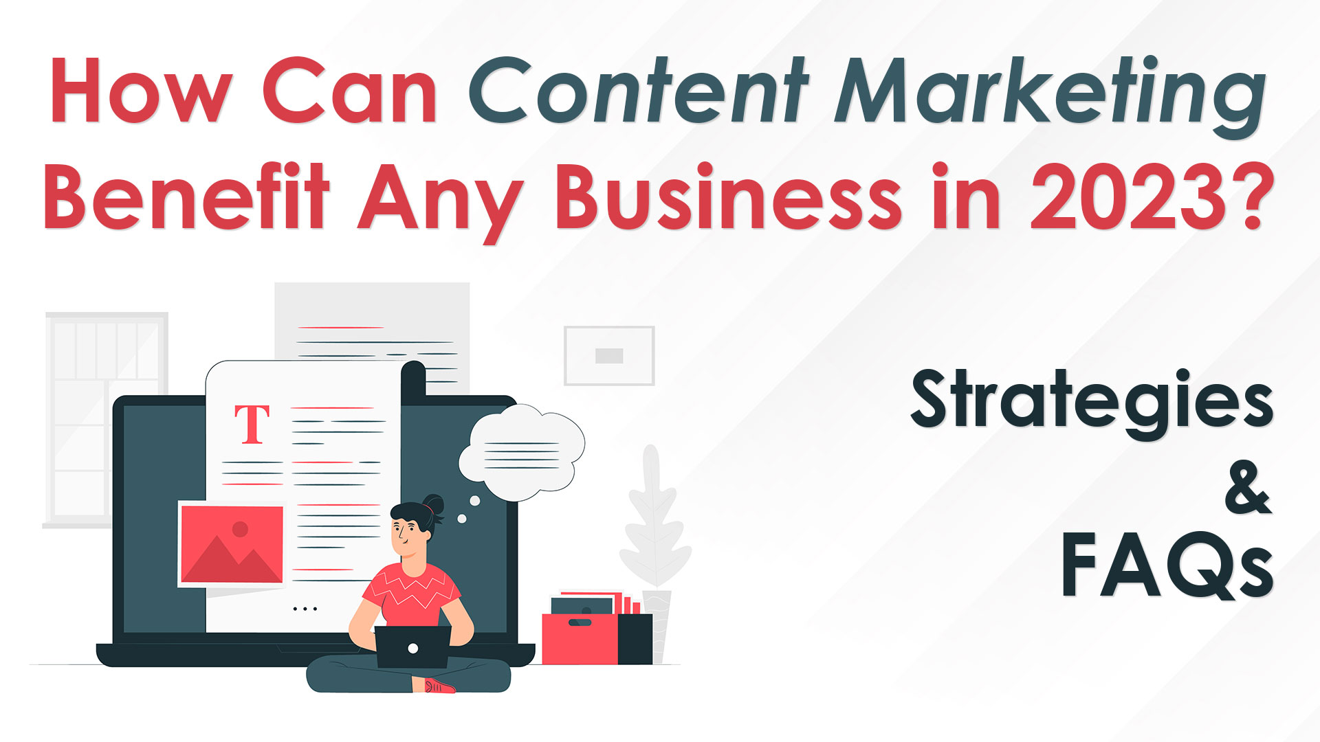 How Can Content Marketing Benefit Any Business in 2023? | Strategies | Faqs