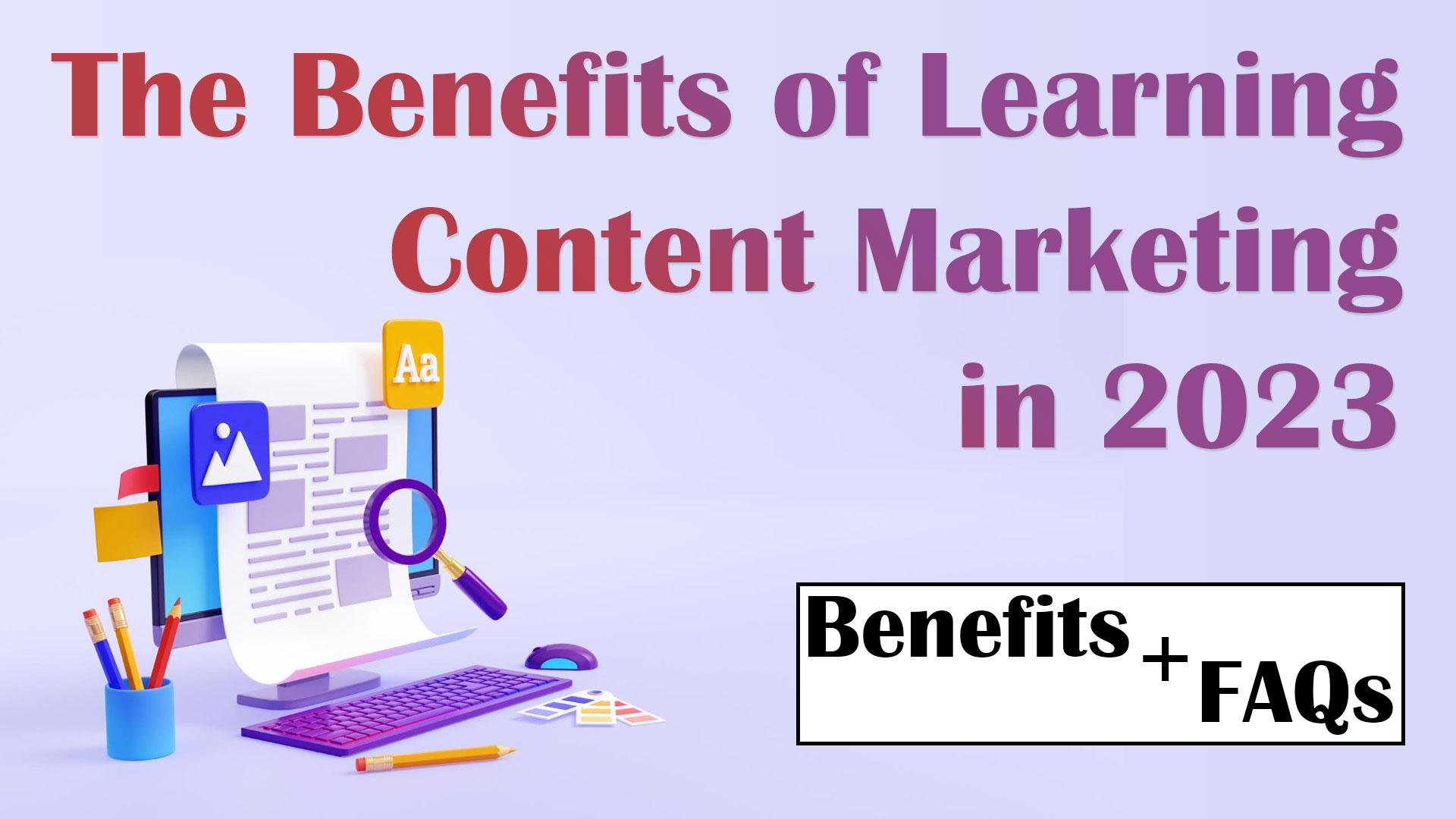 The Benefits of Learning Content Marketing in 2023 | Benefits | FAQs